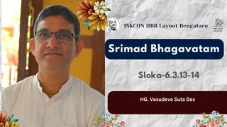 Sloka : 6.3.13-14 || HG Vasudeva Suta Das || ISKCON Temple Bengaluru || 16.04.2024 ||