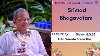 Sloka : 6.3.33 || HG Varada Krsna Dasa || ISKCON Temple Bengaluru ||