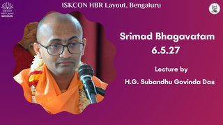 Sloka : 6.5.27 || HG Subandhu Govinda Das || ISKCON Temple Bengaluru || 27.06.2024 ||